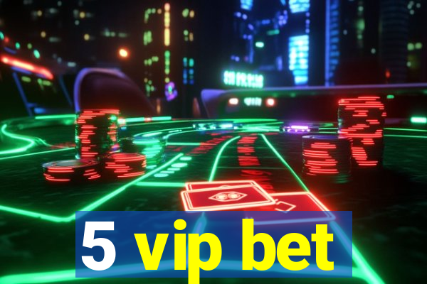 5 vip bet